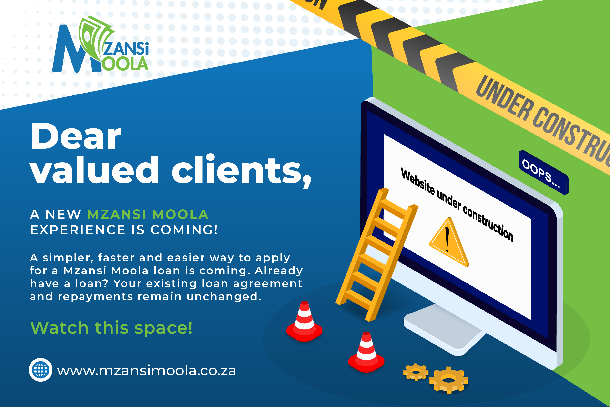 Dear valued clients, a new Mzansi Moola experience is coming. Website under construction. Watch this space.